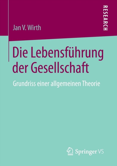 Die Lebensfuhrung der Gesellschaft : Grundriss einer allgemeinen Theorie
