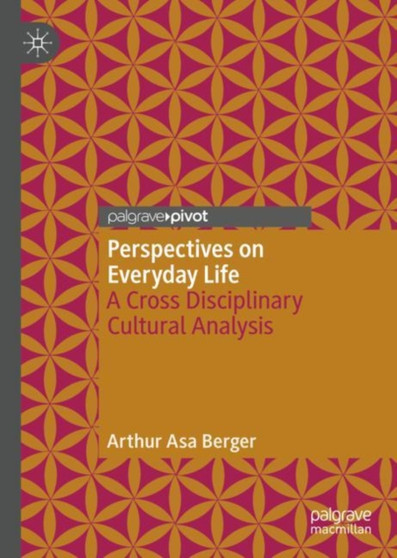 Perspectives on Everyday Life : A Cross Disciplinary Cultural Analysis