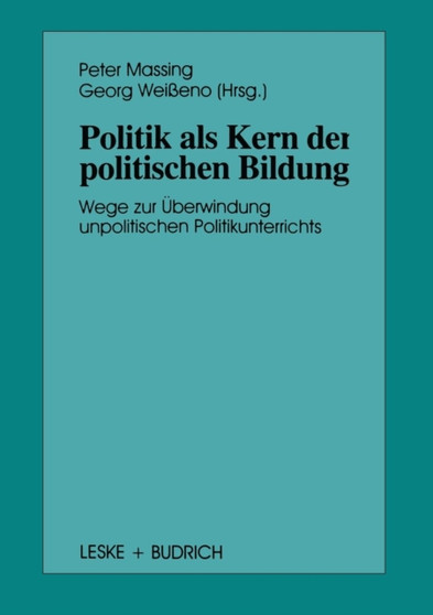 Politik als Kern der politischen Bildung : Wege zur UEberwindung unpolitischen Politikunterrichts : 24