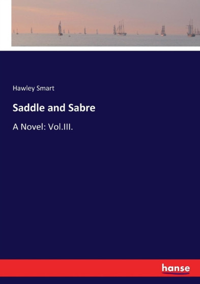 Saddle and Sabre : A Novel: Vol.III.