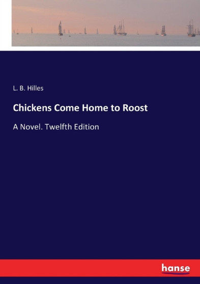 Chickens Come Home to Roost : A Novel. Twelfth Edition