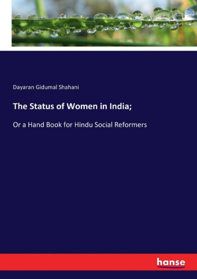 The Status of Women in India; : Or a Hand Book for Hindu Social Reformers