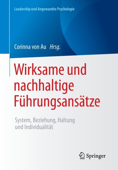 Wirksame und nachhaltige Fuhrungsansatze : System, Beziehung, Haltung und Individualitat