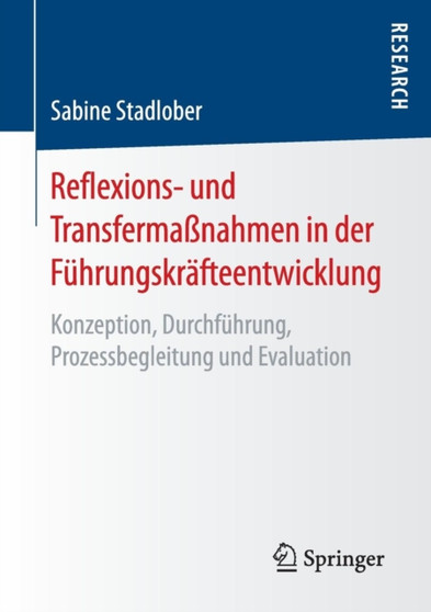 Reflexions- und Transfermassnahmen in der Fuhrungskrafteentwicklung : Konzeption, Durchfuhrung, Prozessbegleitung und Evaluation