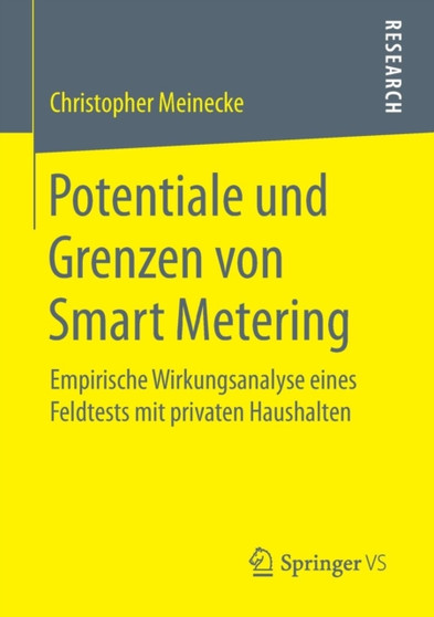 Potentiale und Grenzen von Smart Metering : Empirische Wirkungsanalyse eines Feldtests mit privaten Haushalten Potentiale und Grenzen von Smart Metering : Empirische Wirkungsanalyse eines Feldtests mit privaten Haushalten