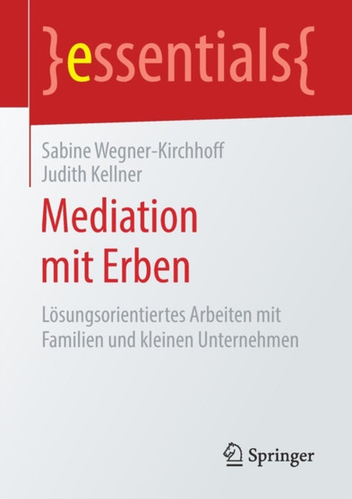 Mediation mit Erben : Loesungsorientiertes Arbeiten mit Familien und kleinen Unternehmen