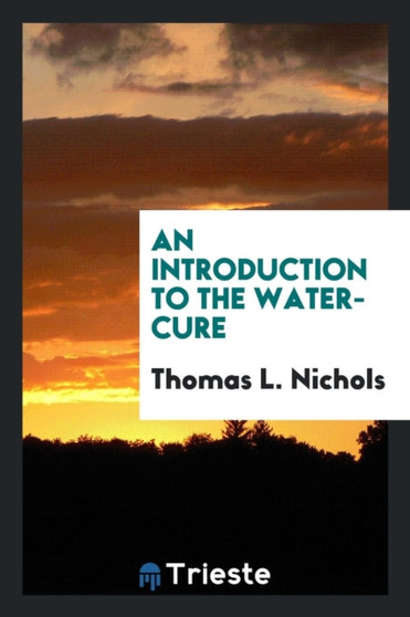 An Introduction to the Water-Cure by Thomas L Nichols - Paperback
