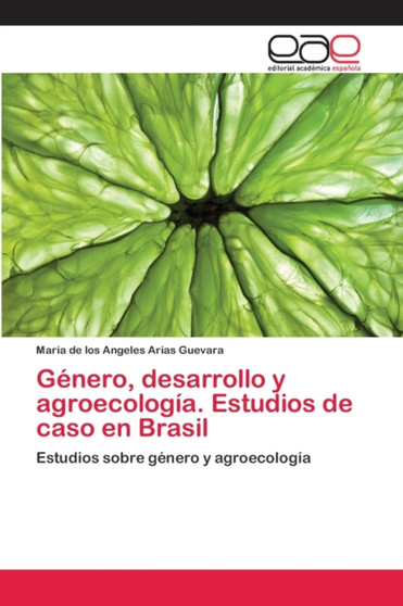 Genero, desarrollo y agroecologia. Estudios de caso en Brasil