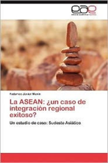 La ASEAN : Un Caso de Integracion Regional Exitoso?