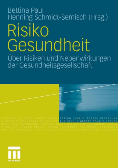 Risiko Gesundheit : UEber Risiken und Nebenwirkungen der Gesundheitsgesellschaft