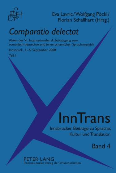 Comparatio Delectat : Akten Der VI. Internationalen Arbeitstagung Zum Romanisch-Deutschen Und Innerromanischen Sprachvergleich. Innsbruck, 3.-5. September 2008. Teil 1 Und 2 : 4