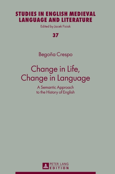 Change in Life, Change in Language : A Semantic Approach to the History of English : 37