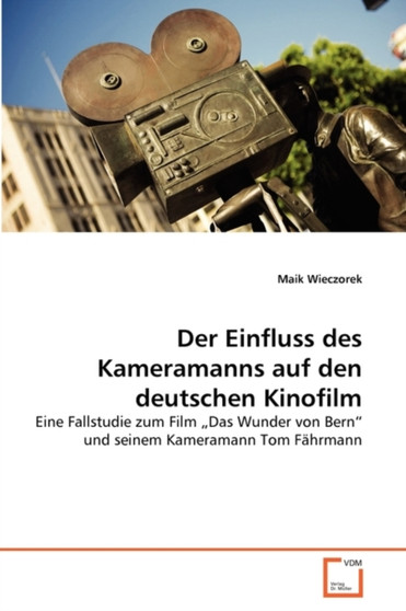 Der Einfluss des Kameramanns auf den deutschen Kinofilm Der Einfluss des Kameramanns auf den deutschen Kinofilm