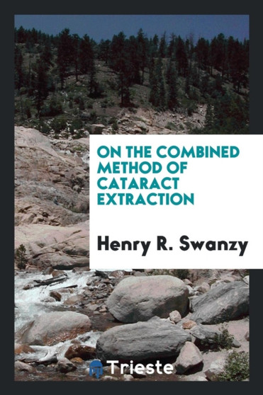 On the Combined Method of Cataract Extraction by Henry R Swanzy - Paperback