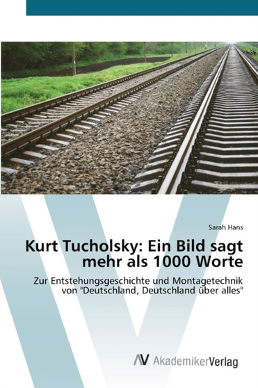 Kurt Tucholsky : Ein Bild sagt mehr als 1000 Worte Kurt Tucholsky : Ein Bild sagt mehr als 1000 Worte