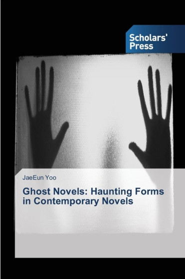 Ghost Novels : Haunting Forms in Contemporary Novels