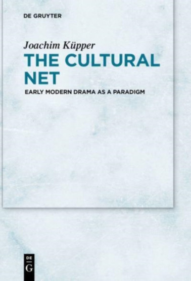 The Cultural Net : Early Modern Drama as a Paradigm
