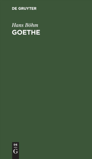 Goethe : Grundzuge Seines Lebens Und Werkes