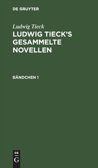 Ludwig Tieck: Ludwig Tieck's Gesammelte Novellen. Bandchen 1
