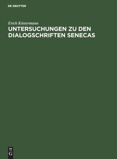 Untersuchungen Zu Den Dialogschriften Senecas Untersuchungen Zu Den Dialogschriften Senecas