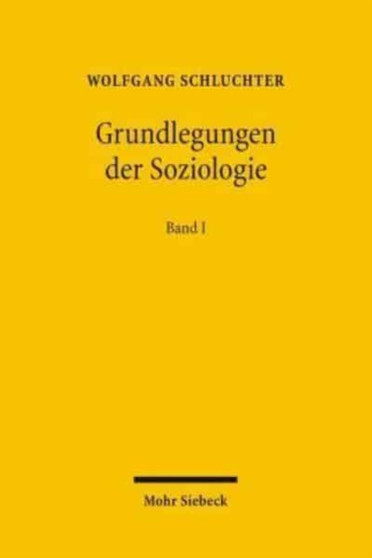 Grundlegungen der Soziologie : Eine Theoriegeschichte in systematischer Absicht. Band I