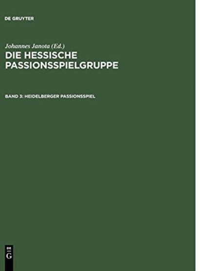 Heidelberger Passionsspiel : Mit Den Paralleltexten Der Frankfurter Dirigierrolle, Des Frankfurter Passionsspiels, Des Alsfelder Passionsspiels Und Des Fritzlarer Passionsspielfragments