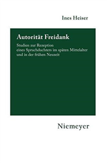Autoritat Freidank : Studien Zur Rezeption Eines Spruchdichters Im Spaten Mittelalter Und in Der Fruhen Neuzeit : 110