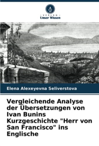 Vergleichende Analyse der Ubersetzungen von Ivan Bunins Kurzgeschichte "Herr von San Francisco" ins Englische
