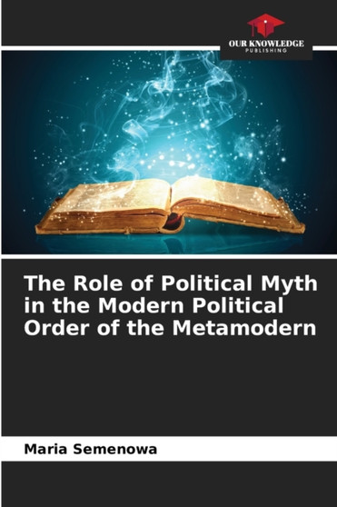 The Role of Political Myth in the Modern Political Order of the Metamodern