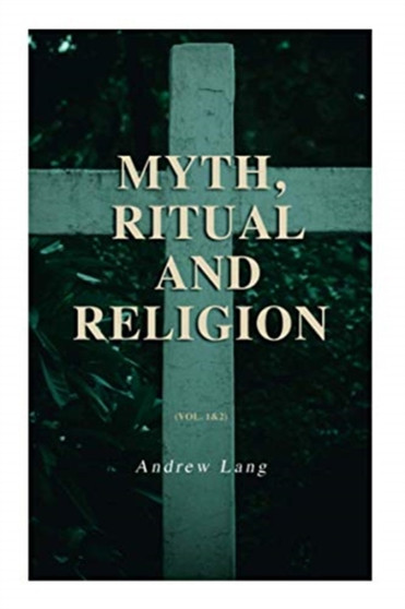 Myth, Ritual and Religion (Vol. 1&2) : Complete Edition