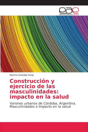 Construccion y ejercicio de las masculinidades : impacto en la salud