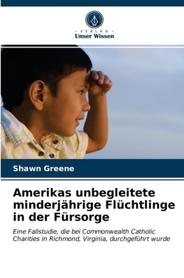 Amerikas unbegleitete minderjahrige Fluchtlinge in der Fursorge