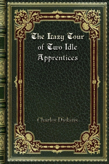 The Lazy Tour of Two Idle Apprentices by Charles Dickens - Paperback