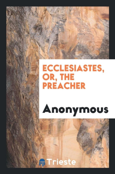 Ecclesiastes, Or, the Preacher by Anonymous - Paperback