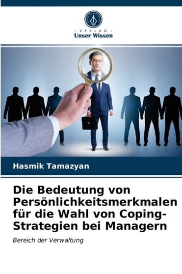 Die Bedeutung von Personlichkeitsmerkmalen fur die Wahl von Coping-Strategien bei Managern