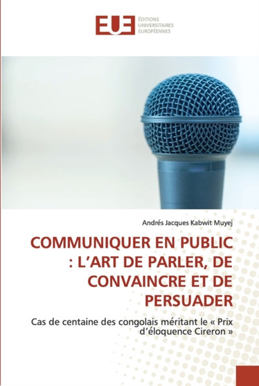 Communiquer En Public : L'Art de Parler, de Convaincre Et de Persuader