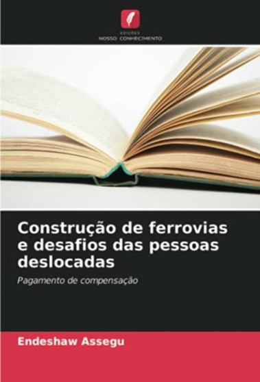 Construcao de ferrovias e desafios das pessoas deslocadas Construcao de ferrovias e desafios das pessoas deslocadas