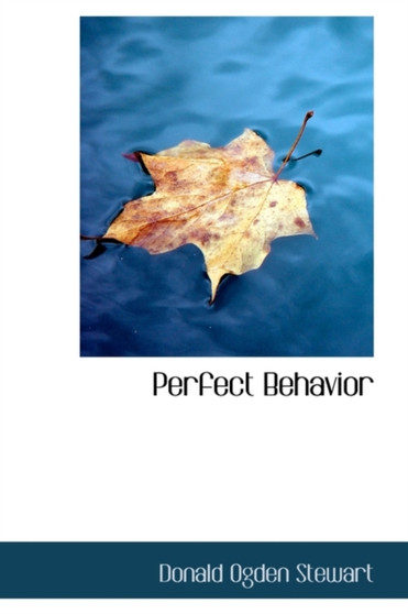 Perfect Behavior by Donald Ogden Stewart - Paperback