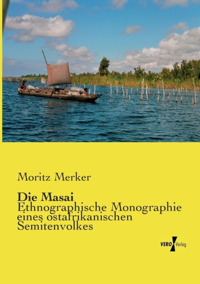 Die Masai : Ethnographische Monographie eines ostafrikanischen Semitenvolkes