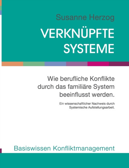 Verknupfte Systeme : Wie berufliche Konflikte durch das familiare System beeinflusst werden. Verknupfte Systeme : Wie berufliche Konflikte durch das familiare System beeinflusst werden.