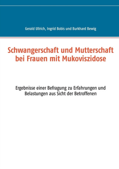 Schwangerschaft und Mutterschaft bei Frauen mit Mukoviszidose : Ergebnisse einer Befragung zu Erfahrungen und Belastungen aus Sicht der Betroffenen