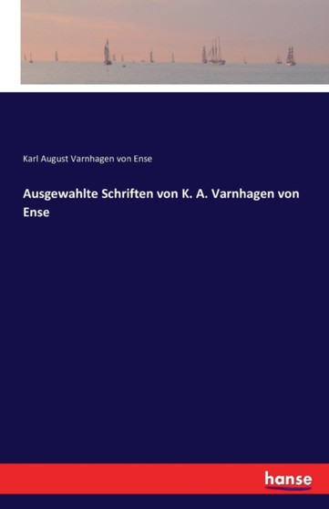 Ausgewahlte Schriften Von K. A. Varnhagen Von Ense