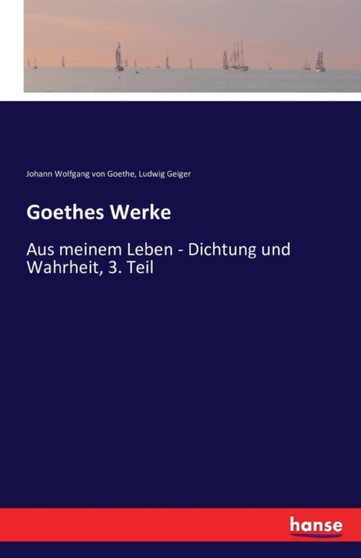 Goethes Werke : Aus meinem Leben - Dichtung und Wahrheit, 3. Teil