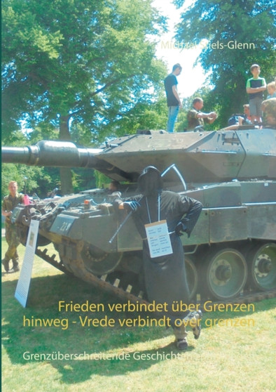 Frieden verbindet uber Grenzen hinweg - Vrede verbindt over grenzen : Grenzuberschreitende Geschichten zum Frieden