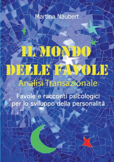 Il Mondo delle Favole Analisi Transazionale : Favole e racconti psicologici per lo sviluppo della personalita