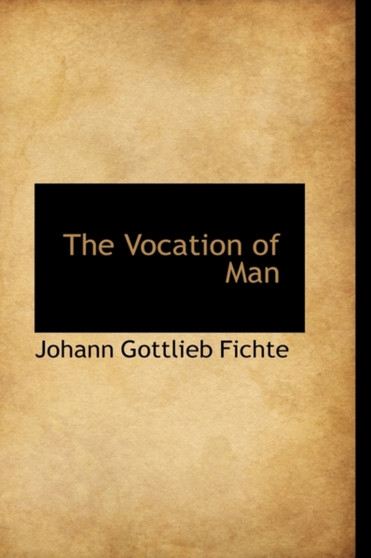The Vocation of Man by Johann Gottlieb Fichte - Hardback