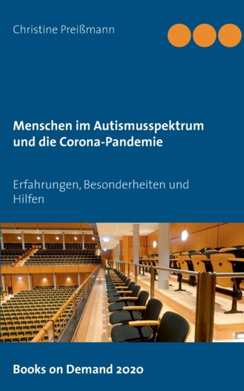 Menschen im Autismusspektrum und die Corona-Pandemie : Erfahrungen, Besonderheiten und Hilfen