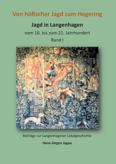 Von hoefischer Jagd zum Hegering : Jagd in Langenhagen Band I
