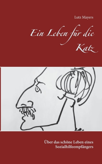 Ein Leben fur die Katz : UEber das schoene Leben eines Sozialhilfeempfangers