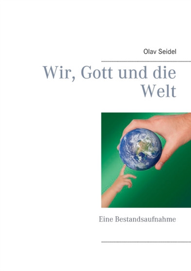 Wir, Gott und die Welt : Eine Bestandsaufnahme